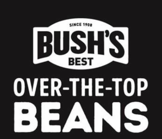 SINCE 1908 BUSH'S BEST OVER-THE-TOP BEANS logo