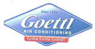 SINCE 1939 GOETTL AIR CONDITIONING GOTTAGETTA GOETTL! logo
