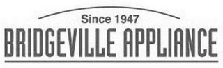 SINCE 1947 BRIDGEVILLE APPLIANCE logo