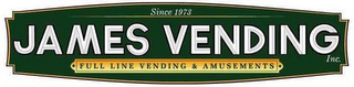 SINCE 1973 JAMES VENDING INC. FULL LINE OF VENDING & AMUSEMENTS logo