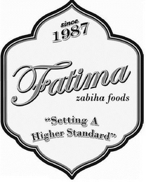 SINCE 1987 FATIMA ZABIHA FOODS "SETTING A HIGHER STANDARD" logo