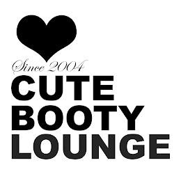 SINCE 2004 CUTE BOOTY LOUNGE
