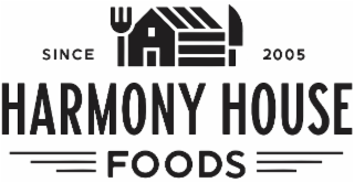 SINCE 2005 HARMONY HOUSE FOODS