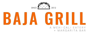 SINCE 2012 BAJA GRILL A MEXI-CALI EATERY + MARGARITA BAR logo