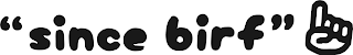 " SINCE BIRF " logo