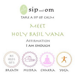 SIP AND OM TAKE A SIP OF CALM MEET HOLY BASIL VANA AFFIRMATION I AM ENOUGH IN 5 HOLD 5 OUT 5 BREATH MUDRA CHAKRA YOGA logo