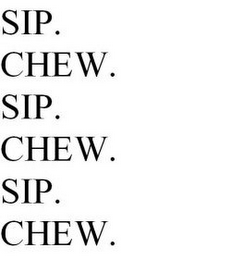 SIP. CHEW. SIP. CHEW. SIP. CHEW. logo