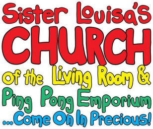 SISTER LOUISA'S CHURCH OF THE LIVING ROOM & PING PONG EMPORIUM ...COME ON IN PRECIOUS! logo