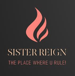 SISTER REIGN THE PLACE WHERE U RULE! logo