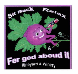 SIT BACK RELAX & FER GED ABOUD IT VINEYARD & WINERY logo