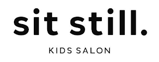 SIT STILL. KIDS SALON