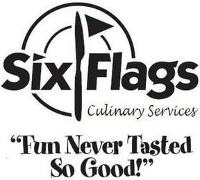 SIX FLAGS CULINARY SERVICES "FUN NEVER TASTED SO GOOD!" logo