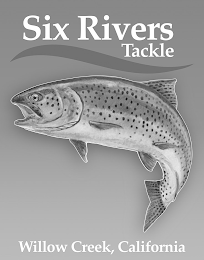 SIX RIVERS TACKLE WILLOW CREEK, CALIFORNIA logo