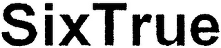 SIXTRUE