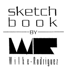 SKETCH BOOK BY WILKE-RODRIGUEZ WR