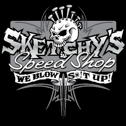 SKETCHY'S SPEED SHOP WE BLOW S*!T UP! logo
