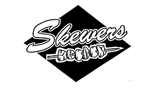 SKEWERS