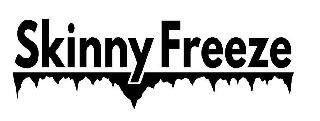 SKINNY FREEZE