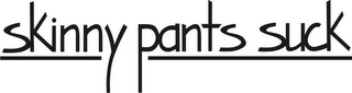 SKINNY PANTS SUCK logo