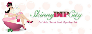SKINNYDIPCITY EAT THIS. SWEAT THAT. BYE-BYE FAT. logo