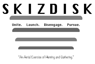 SKIZDISK UNITE. LAUNCH. DISENGAGE. PURSUE. "AN AERIAL EXERCISE OF HUNTING AND GATHERING." logo