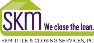 SKM WE CLOSE THE LOAN. SKM TITLE & CLOSING SERVICES, PC logo