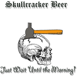 SKULLCRACKER BEER JUST WAIT UNTIL THE MORNING! logo