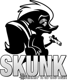 SKUNK STINKIN' IT TO THE MAN