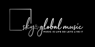 SKY GLOBAL MUSIC MUSIC IS LIFE SO LETS LIVE IT logo