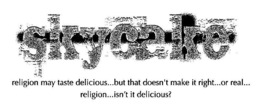 SKYCAKE RELIGION MAY TASTE DELICIOUS...BUT THAT DOESN'T MAKE IT RIGHT...OR REAL...RELIGION...ISN'T IT DELICIOUS? logo