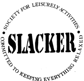SLACKER . SOCIETY FOR LEISURELY ACTIVITIES . COMMITTED TO KEEPING EVERYTHING RELAXED logo