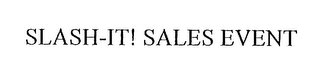 SLASH-IT! SALES EVENT