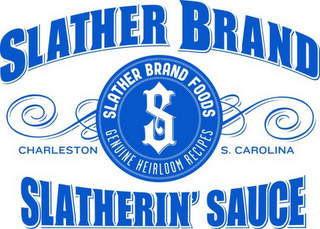 SLATHER BRAND SLATHERIN' SAUCE SLATHER BRAND FOODS GENUINE HEIRLOOM RECIPES CHARLESTON S. CAROLINA logo