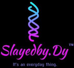 SLAYEDBY.DY IT'S AN EVERYDAY THING. logo