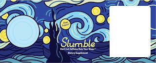 SLEEP SUPPORT* SLUMBLE DON'T LET CAFFEINE RUIN YOUR SLEEP.* DIETARY SUPPLEMENT logo