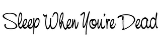 SLEEP WHEN YOU'RE DEAD logo