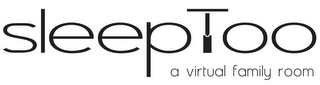 SLEEPTOO A VIRTUAL FAMILY ROOM logo