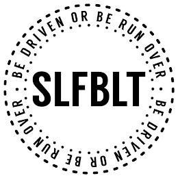 SLFBLT BE DRIVEN OR BE RUN OVER logo