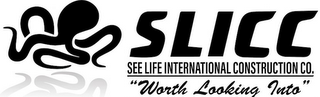 SLICC SEE LIFE INTERNATIONAL CONSTRUCTION COMPANY, "WORTH LOOKING INTO" logo