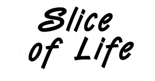 SLICE OF LIFE