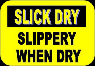 SLICK DRY SLIPPERY WHEN DRY logo