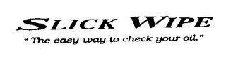 SLICK WIPE "THE EASY WAY TO CHECK YOUR OIL" logo