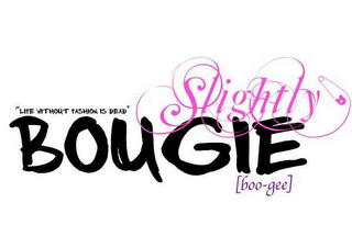 SLIGHTLY BOUGIE [BOO-GEE] "LIFE WITHOUT FASHION IS DEAD" logo