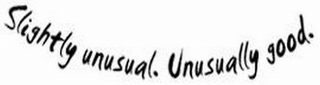 SLIGHTLY UNUSUAL. UNUSUALLY GOOD. logo