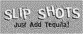 SLIP SHOTS JUST ADD TEQUILA! logo