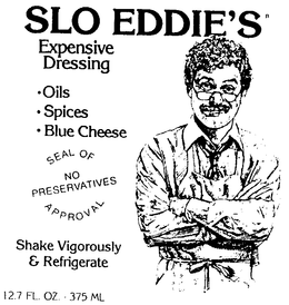 SLO EDDIE'S EXPENSIVE DRESSING .OILS .SPICES .BLUE CHEESE SEAL OF APPROVAL NO PRESERVATIVES SHAKE VIGOROUSLY & REFRIGERATE 12.7 FL. OZ.-375 ML logo