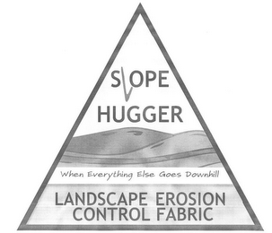 SLOPE HUGGER WHEN EVERYTHING ELSE GOES DOWNHILL LANDSCAPE EROSION CONTROL FABRIC logo
