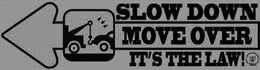SLOW DOWN MOVE OVER IT'S THE LAW! logo