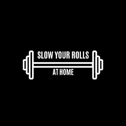 SLOW YOUR ROLLS AT HOME logo