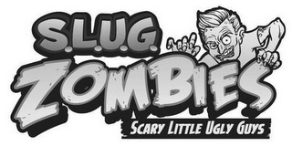S.L.U.G. ZOMBIES SCARY LITTLE UGLY GUYS logo
